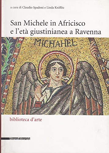 9788836606481: San Michele in Africisco e l'età giustinianea a Ravenna. Atti del convegno (Ravenna, 21-22 aprile 2005). Ediz. illustrata