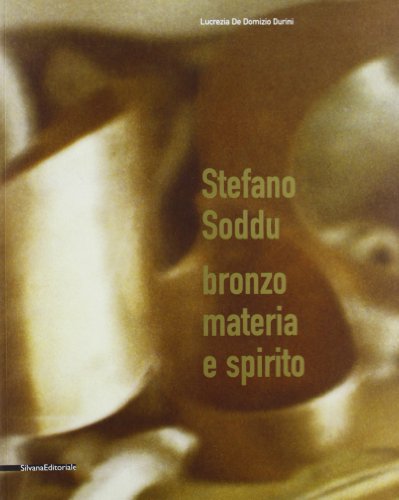 Stefano Soddu: Bronze, Matter & Spirit (English and Italian Edition) (9788836606849) by Durini, Lucrezia De Domizio