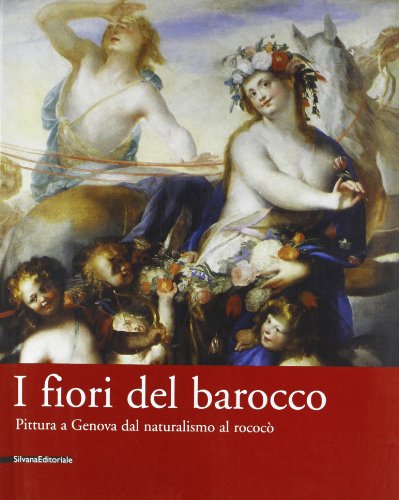 Stock image for I Fiori del Barocco. Pittura a Genova dal Naturalismo al Rococ for sale by Il Salvalibro s.n.c. di Moscati Giovanni