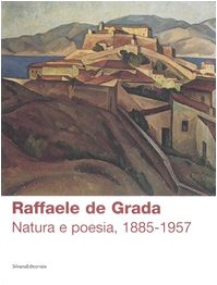 Imagen de archivo de Raffaele de Grada. Natura e poesia, 1885-1957. Catalogo della mostra (Rodegno Saiano, 9 settembre-5 novembre 2006) a la venta por Il Salvalibro s.n.c. di Moscati Giovanni