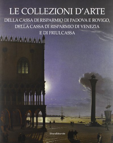 Beispielbild fr Le collezioni d'arte della Cassa di Risparmio di Padova e Rovigo, della Cassa di Risparmio di Venezia e di Friulcassa. zum Verkauf von FIRENZELIBRI SRL