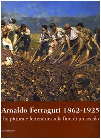 9788836607952: Arnaldo Ferraguti 1862-1925. Tra pittura e letteratura alla fine di un secolo. Catalogo della mostra (Verbania, 30 settembre-30 novembre 2006)