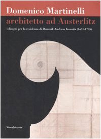Stock image for Domenico Martinelli Architetto Ad Austerlitz I Disegni Per La Residenza Di Dominik Andreas Kaunitz (1691-1705) for sale by Zubal-Books, Since 1961