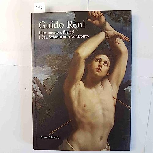 9788836609703: Guido Reni. Il tormento e l'estasi. I San Sebastiano a confronto. Ediz. illustrata