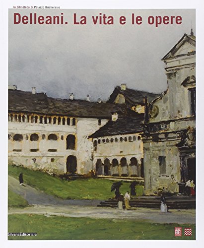 9788836612086: Delleani. La vita e le opere. Catalogo della mostra (Biella, 28 settembre 2008-11 gennaio 2009). Ediz. illustrata (Biblioteca di palazzo Bricherasio)