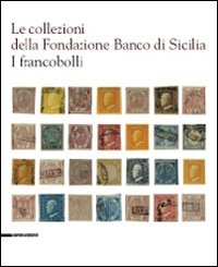 9788836613380: Le collezioni della Fondazione Banco di Sicilia. I francobolli. Ediz. illustrata