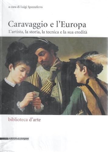 Stock image for Caravaggio e l'Europa.L'artista,la Storia,la Tecnica e La Sua eredit for sale by Luigi De Bei