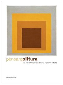 9788836614059: Pensare pittura. Una linea internazionale di ricerca negli anni settanta. Catalogo della mostra (Genova, 17 aprile-11 ottobre 2009). Ediz. italiana e inglese