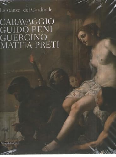 Le Stanze Del Cardinale.Caravaggio,Guido Reni,Guercino,Mattia Preti - Sgarbi Vittorio