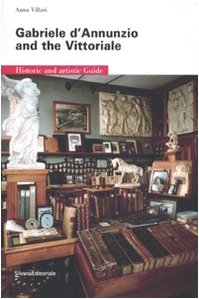 Gabriele d'Annunzio and the Vittoriale: Historic and Artistic Guide (9788836615056) by Villari, Anna