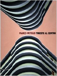 Marco Petrus: Trieste at the Centre (English and Italian Edition) (9788836615353) by Marco And Luca Beatrice Et Al. Petrus