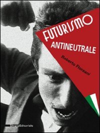 Beispielbild fr Futurismo Antineutrale zum Verkauf von Il Salvalibro s.n.c. di Moscati Giovanni