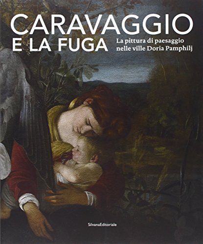 Stock image for Caravaggio e la fuga. La pittura di paesaggio nelle ville Doria Pamphilj. Catalogo della mostra (Genova, 26 marzo-26 settembre 2010). Ediz. illustrata Mercantini, A. and Stagno, L. for sale by Librisline