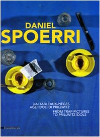 9788836616619: Daniel Spoerri. Dai Tableaux-piges agli Idoli di Prillwitz. Catalogo della mostra (Genova, 25 marzo-20 giugno). Ediz. italiana e inglese: From Trap-Pictures to Prillwitz Idols