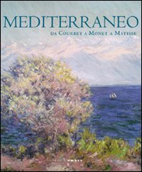 9788836617388: Mediterraneo. Da Courbet a Monet a Matisse. Ediz. illustrata (Linea d'ombra libri)