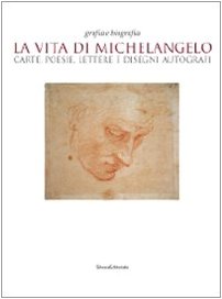 9788836617586: La vita di Michelangelo. Carte, poesie, lettere e disegni autografi. Catalogo della mostra (Napoli, 9 giugno-23 agosto 2010). Ediz. illustrata (Cataloghi di mostre)