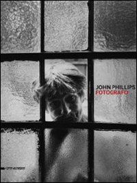 John Phillips. Fotografo. Catalogo della mostra (Verona, 28 novembre 2010-30 gennaio 2011) (9788836618767) by John Phillips