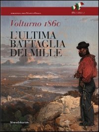 Stock image for Volturno 1860. L'ultima Battaglia Dei Mille for sale by Il Salvalibro s.n.c. di Moscati Giovanni