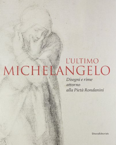 Stock image for L'ultimo Michelangelo.Disegni e Rime Attorno Alla Piet Rondanini for sale by Luigi De Bei