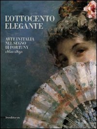 9788836619481: L'Ottocento elegante. Arte italiana nel segno di Fortuny, 1860-1890. Catalogo della mostra (Rovigo, 29 gnnaio-12 giugno 2011). Ediz. illustrata (Cataloghi di mostre)