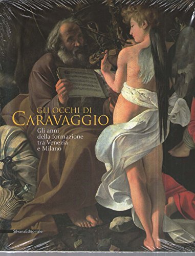 Gli occhi di Caravaggio. Gli anni della formazione tra Venezia e Milano