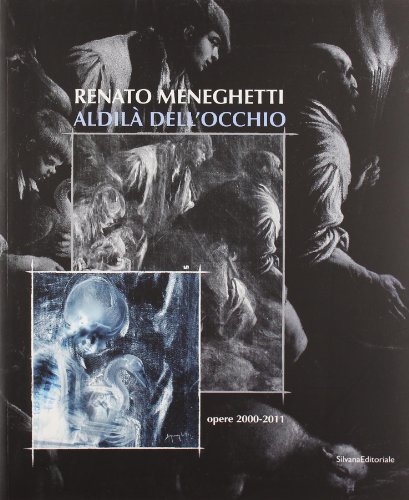 Renato Meneghetti. AldilÃ: dell'occhio. Opere 2000-2011. Catalogo della mostra (Bassano del Grappa, 26 marzo-3 luglio 2011) (9788836620227) by Unknown Author