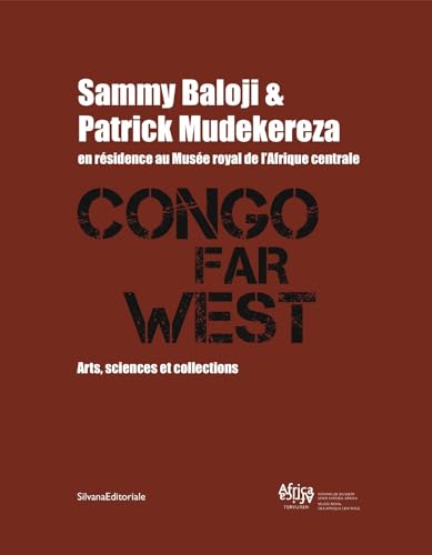 9788836620241: Congo Far West. Arts, Sciences et Collections. Sammy Baloji and Patrick Mudekereza en rsidence au Muse royal de l'Afrique centrale. Ediz. illustrata