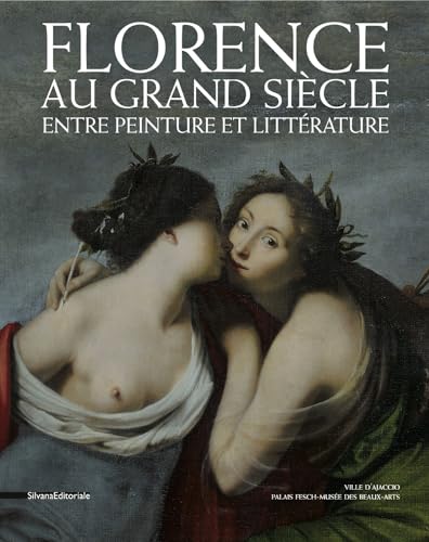 Stock image for Florence Au Grand Sicle Entre Peinture et Littrature for sale by Luigi De Bei