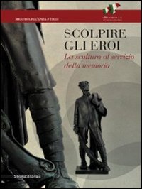 Stock image for Scolpire gli eroi. La scultura al servizio della Memoria for sale by Il Salvalibro s.n.c. di Moscati Giovanni
