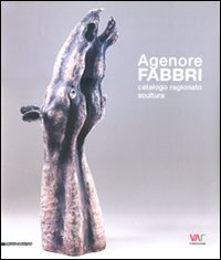 9788836620586: Agenore Fabbri. Catalogo ragionato scultura. Ediz. italiana, inglese, tedesca e francese (Vol. 1): Catalogo Ragionato Vol. 1 (Fondazione VAF)