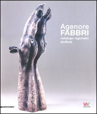 Agenore Fabbri: Catalogue Raisonnee Sculpture (English, German and Italian Edition) (9788836620586) by Agenore: Volker Feierabend Fabbri