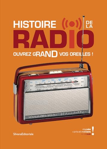 Beispielbild fr Histoire de la radio : Ouvrez grand vos oreilles ! Paris, Muse des arts et mtiers du 28 fvrier au 2 septembre 2012 zum Verkauf von Ammareal