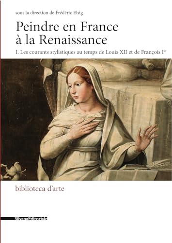 Beispielbild fr Peindre en France a la Renaissance: Les Courants Stylistiques au Temps de Louis XII et de Francois Ier zum Verkauf von Powell's Bookstores Chicago, ABAA