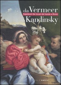 Da Vermeer a Kandinsky. Capolavori dai musei del mondo a Rimini. Catalogo della mostra (Rimini, 21 gennaio-3 giugno 2012) (9788836621361) by Marco Goldin