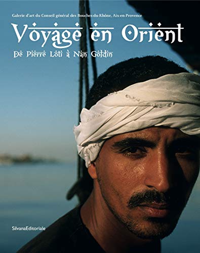 Beispielbild fr Voyage en Orient : De Pierre Loti  Nan Goldin. Galerie d'art du Conseil gnral des Bouches-du-Rhne, Aix-en-Provence, 7 octobre 2011 - 29 zum Verkauf von Ammareal