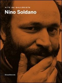9788836621767: Nino Soldano. Vite da gallerista. Catalogo della mostra (Agrigento, 18settembre-13 novembre 2011). Ediz. illustrata (Cataloghi di mostre)