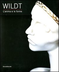 Stock image for Wildt : l'Anima e le Forme for sale by Il Salvalibro s.n.c. di Moscati Giovanni