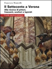 9788836622696: Il Settecento a Verona. Guida alla ricerca di pittori, frescanti, scultori e lapicidi. Ediz. illustrata