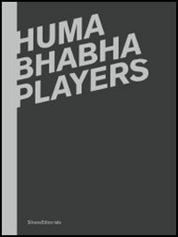 Huma Bhabha: Players (English and Italian Edition) (9788836622764) by Diacono, Mario