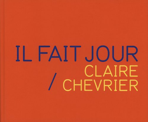 Claire Chevrier: Il Fait Jour