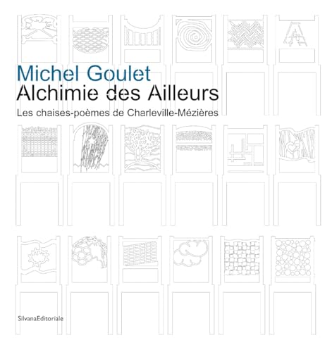 9788836623228: Michel Goulet. Alchimie des Ailleurs les chaise-pomes de Charleville-Mzires. Ediz. illustrata: Les chaises-pomes de Charleville-Mzires