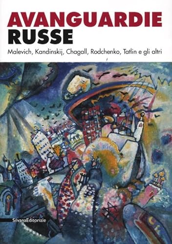 Avanguardie russe. Malevich, Kandinskij, Chagall, Rodchenko, Tatlin e gli altri