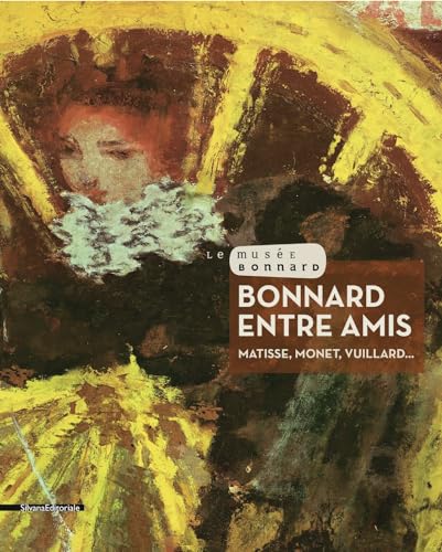 Stock image for Bonnard Entre Amis : Matisse, Monet, Vuillard. for sale by RECYCLIVRE