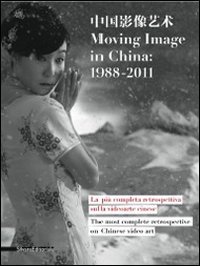 Stock image for Moving image in China: 1988-2011. La pi completa retrospettiva sulla videoarte cinese-The most complete retrospective on Chinese video art. Catalogo della mostra. Ediz. bilingue Bazzini, Marco and et al. for sale by Librisline