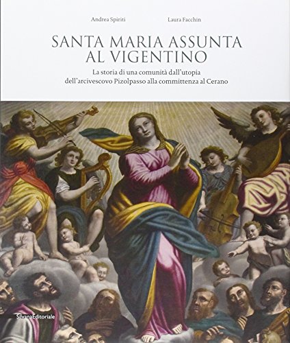 9788836623853: Santa Maria Assunta al Vigentino. La storia di una comunit dall'utopia dell'arcivescovo Pizolpasso alla committenza al Cerano. Ediz. illustrata