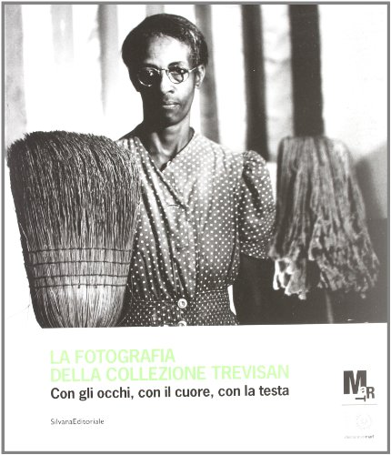 9788836624485: La fotografia della collezione Trevisan. Con gli occhi, con il cuore, con la testa. Catalogo della mostra (Rovereto, 24 luglio-9 settembre 2012). Ediz. illustrata (Cataloghi di mostre)
