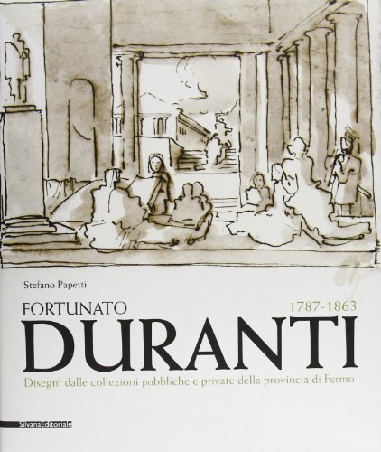 9788836625659: Fortunato Duranti 1787-1863. Disegni dalle collezioni pubbliche e private della provincia di Fermo. Ediz. illustrata