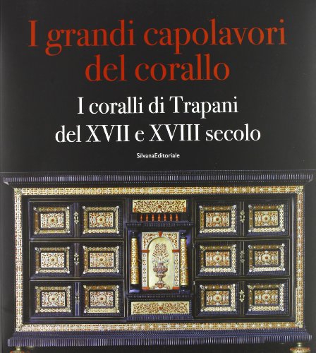 Beispielbild fr I grandi capolavori del corallo. I coralli di Trapani del XVII e XVII secolo zum Verkauf von Il Salvalibro s.n.c. di Moscati Giovanni