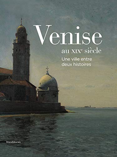 Beispielbild fr Venise Au Xixe Sicle : Une Ville Entre Deux Histoires zum Verkauf von RECYCLIVRE