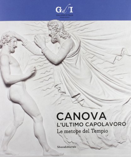 Imagen de archivo de Canova, l'ultimo capolavoro. Le metope del tempio. Catalogo della mostra (Milano, 4 ottobre 2013-6 gennaio 2014) a la venta por libreriauniversitaria.it